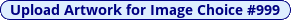 Upload Artwork for Image Choice #999